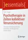 Psychotherapie in Zeiten kollektiver Verunsicherung : Therapieschulubergreifende Gedanken am Beispiel der Corona-Krise - eBook