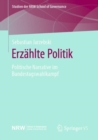 Erzahlte Politik : Politische Narrative im Bundestagswahlkampf - eBook