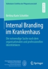 Internal Branding im Krankenhaus : Die notwendige Suche nach dem organisationalen und professionellen Identitatskern - eBook