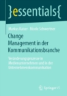 Change Management in der Kommunikationsbranche : Veranderungsprozesse in Medienunternehmen und in der Unternehmenskommunikation - eBook