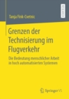 Grenzen der Technisierung im Flugverkehr : Die Bedeutung menschlicher Arbeit in hoch automatisierten Systemen - eBook