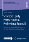 Strategic Equity Partnerships in Professional Football : Evidence on Stakeholder Attitudes for the Case of the German Bundesliga - Book