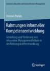 Rahmungen informeller Kompetenzentwicklung : Gestaltung und Forderung von relevanten Managementfeldern in der Fuhrungskrafteentwicklung - eBook