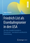Friedrich List als Eisenbahnpionier in den USA : Die Little Schuylkill-Eisenbahn in Pennsylvania - eine deutsch-amerikanische Pionierleistung - eBook