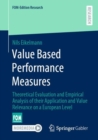 Value Based Performance Measures : Theoretical Evaluation and Empirical Analysis of their Application and Value Relevance on a European Level - eBook