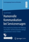 Humorvolle Kommunikation bei Serviceversagen : Eine empirische Analyse der Wirkung von Humor auf Konsumenten infolge aufgetretener Service-Fehler - eBook