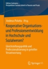 Kooperative Organisations- und Professionsentwicklung in Hochschule und Sozialwesen? : Gleichstellungspolitik und Professionalisierung in geteilter Verantwortung - eBook