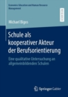 Schule als kooperativer Akteur der Berufsorientierung : Eine qualitative Untersuchung an allgemeinbildenden Schulen - eBook