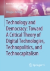 Technology and Democracy: Toward A Critical Theory of Digital Technologies, Technopolitics, and Technocapitalism - eBook
