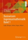Basiswissen Ingenieurmathematik Band 1 : Logik, Mengen, Zahlen, Folgen, Reihen - eBook