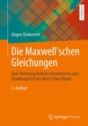 Die Maxwell'schen Gleichungen : Vom Stromungsfeld des Gleichstroms zum Strahlungsfeld des Hertz'schen Dipols - eBook