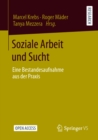 Soziale Arbeit und Sucht : Eine Bestandesaufnahme aus der Praxis - eBook