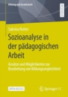 Sozioanalyse in der padagogischen Arbeit : Ansatze und Moglichkeiten zur Bearbeitung von Bildungsungleichheit - eBook