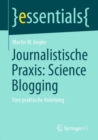 Journalistische Praxis: Science Blogging : Eine praktische Anleitung - eBook