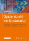 Digitaler Wandel - lean & systematisch : Disruptive und evolutionare Innovationen ganzheitlich vorantreiben in Business & IT - eBook