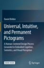 Universal, Intuitive, and Permanent Pictograms : A Human-Centered Design Process Grounded in Embodied Cognition, Semiotics, and Visual Perception - Book
