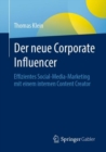 Der neue Corporate Influencer : Effizientes Social-Media-Marketing mit einem internen Content Creator - eBook