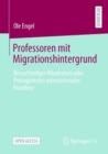 Professoren mit Migrationshintergrund : Benachteiligte Minderheit oder Protagonisten internationaler Exzellenz - eBook