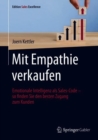 Mit Empathie verkaufen : Emotionale Intelligenz als Sales-Code - so finden Sie den besten Zugang zum Kunden - eBook