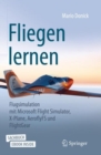 Fliegen lernen : Flugsimulation mit Microsoft Flight Simulator, X-Plane, AeroflyFS und FlightGear - eBook