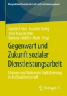 Gegenwart und Zukunft sozialer Dienstleistungsarbeit : Chancen und Risiken der Digitalisierung in der Sozialwirtschaft - eBook