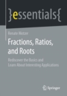 Fractions, Ratios, and Roots : Rediscover the Basics and Learn About Interesting Applications - eBook