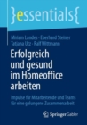 Erfolgreich und gesund im Homeoffice arbeiten : Impulse fur Mitarbeitende und Teams fur eine gelungene Zusammenarbeit - eBook