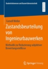 Zustandsbeurteilung von Ingenieurbauwerken : Methodik zur Reduzierung subjektiver Bewertungseinflusse - eBook