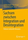 Sachsen zwischen Integration und Desintegration : Politisch-kulturelle Heimaten - eBook