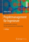 Projektmanagement fur Ingenieure : Ein praxisnahes Lehrbuch fur den systematischen Projekterfolg - eBook