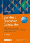 Grundkurs Relationale Datenbanken : Einfuhrung in die Praxis der Datenbankentwicklung fur Ausbildung, Studium und IT-Beruf - eBook
