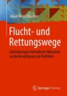 Flucht- und Rettungswege : Anforderungen behinderter Menschen an die Bewaltigung von Notfallen - eBook