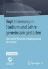 Digitalisierung in Studium und Lehre gemeinsam gestalten : Innovative Formate, Strategien und Netzwerke - eBook