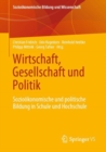 Wirtschaft, Gesellschaft und Politik : Soziookonomische und politische Bildung in Schule und Hochschule - eBook