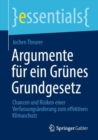 Argumente fur ein Grunes Grundgesetz : Chancen und Risiken einer Verfassungsanderung zum effektiven Klimaschutz - eBook