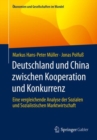 Deutschland und China zwischen Kooperation und Konkurrenz : Eine vergleichende Analyse der Sozialen und Sozialistischen Marktwirtschaft - eBook