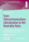 From Telecommunications Liberalization to Net Neutrality Rules : A Longitudinal Institutional Analysis of EU Communications Policy - Book