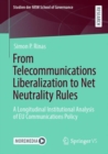 From Telecommunications Liberalization to Net Neutrality Rules : A Longitudinal Institutional Analysis of EU Communications Policy - eBook