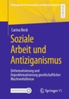 Soziale Arbeit und Antiziganismus : Dethematisierung und Deproblematisierung gesellschaftlicher Machtverhaltnisse - eBook