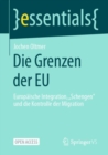 Die Grenzen der EU : Europaische Integration, „Schengen" und die Kontrolle der Migration - eBook