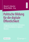 Politische Bildung fur die digitale Offentlichkeit : Umgang mit politischer Information und Kommunikation in digitalen Raumen - eBook