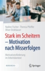 Stark im Scheitern - Motivation nach Misserfolgen : Motivationsforderung im Arbeitskontext - eBook