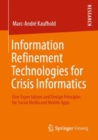 Information Refinement Technologies for Crisis Informatics : User Expectations and Design Principles for Social Media and Mobile Apps - eBook
