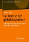 Der Islam in der globalen Moderne : Soziologische Theorie und die Vielfalt islamischer Modernitaten - eBook