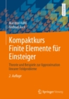 Kompaktkurs Finite Elemente fur Einsteiger : Theorie und Beispiele zur Approximation linearer Feldprobleme - eBook