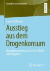 Ausstieg aus dem Drogenkonsum : Biographieanalysen zu Crystal-Meth-Abhangigkeit - eBook