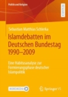 Islamdebatten im Deutschen Bundestag 1990-2009 : Eine Habitusanalyse zur Formierungsphase deutscher Islampolitik - eBook