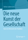 Die neue Kunst der Gesellschaft : Kunst im Netzwerk der Praktiken - eBook