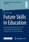 Future Skills in Education : Knowledge Management, AI and Sustainability as Key Factors in Competence-Oriented Education - eBook