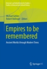 Empires to Be Remembered : Ancient Worlds Through Modern Times - Book